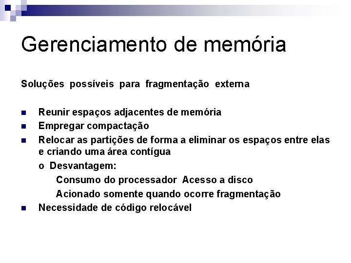 Gerenciamento de memória Soluções possíveis para fragmentação externa n n Reunir espaços adjacentes de