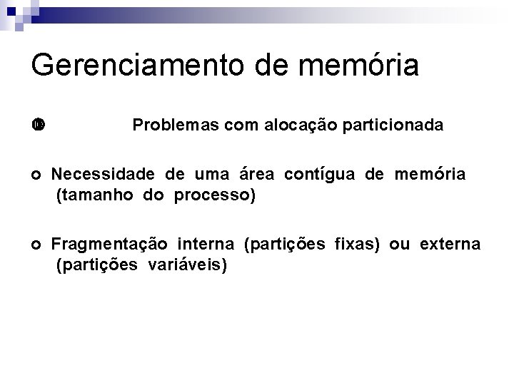 Gerenciamento de memória Problemas com alocação particionada o Necessidade de uma área contígua de