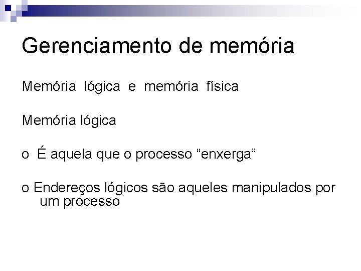 Gerenciamento de memória Memória lógica e memória física Memória lógica o É aquela que