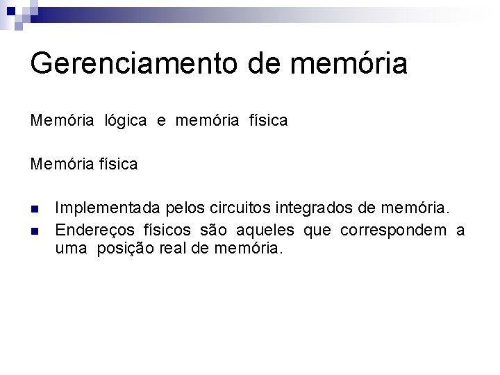 Gerenciamento de memória Memória lógica e memória física Memória física n n Implementada pelos