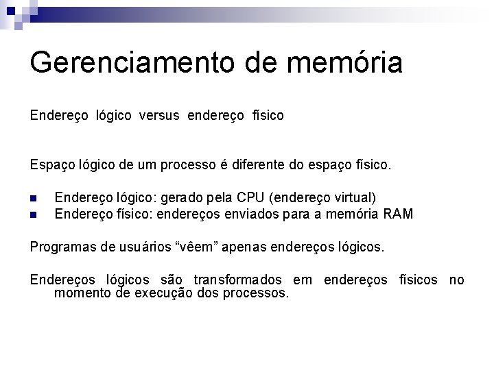 Gerenciamento de memória Endereço lógico versus endereço físico Espaço lógico de um processo é