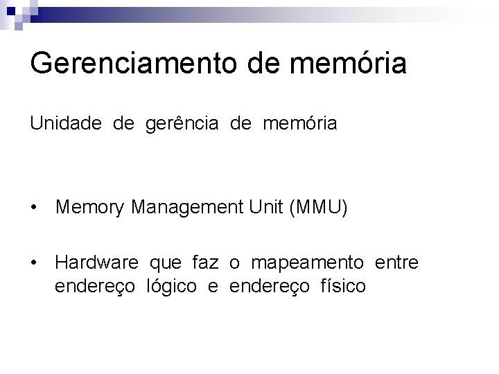 Gerenciamento de memória Unidade de gerência de memória • Memory Management Unit (MMU) •