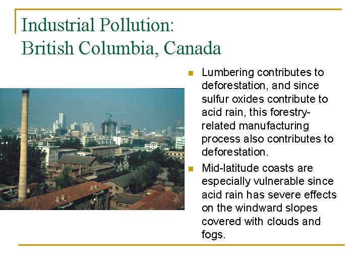 Industrial Pollution: British Columbia, Canada n n Lumbering contributes to deforestation, and since sulfur