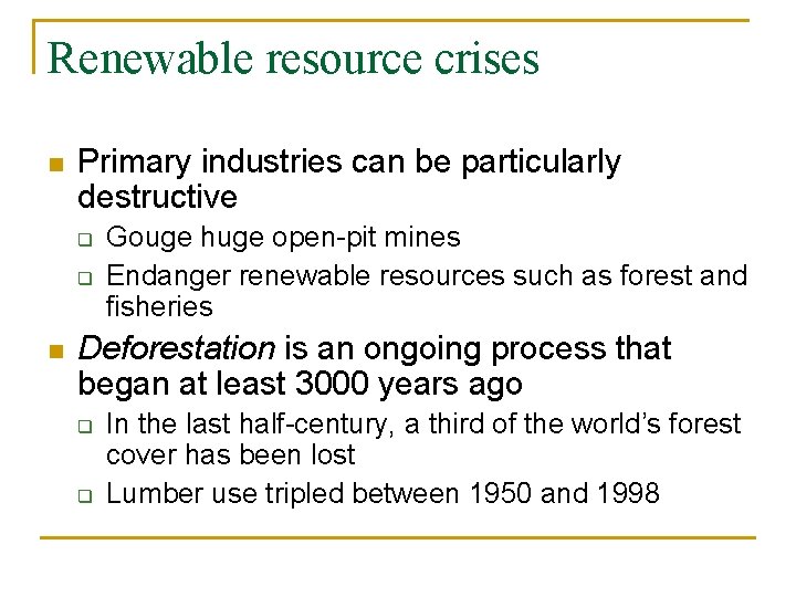 Renewable resource crises n Primary industries can be particularly destructive q q n Gouge