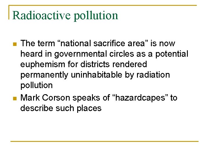 Radioactive pollution n n The term “national sacrifice area” is now heard in governmental