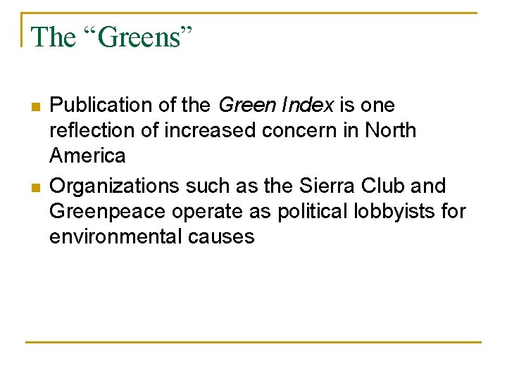 The “Greens” n n Publication of the Green Index is one reflection of increased