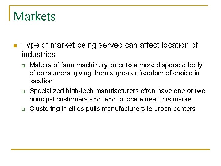 Markets n Type of market being served can affect location of industries q q