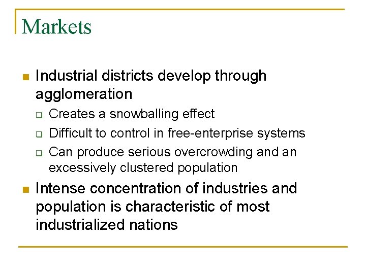 Markets n Industrial districts develop through agglomeration q q q n Creates a snowballing