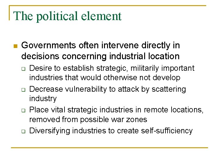 The political element n Governments often intervene directly in decisions concerning industrial location q