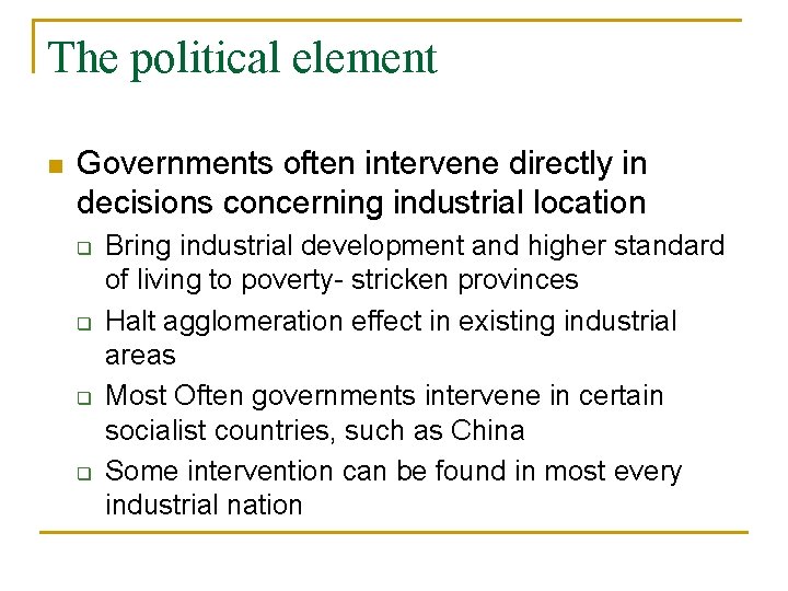 The political element n Governments often intervene directly in decisions concerning industrial location q