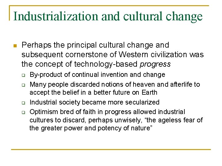 Industrialization and cultural change n Perhaps the principal cultural change and subsequent cornerstone of
