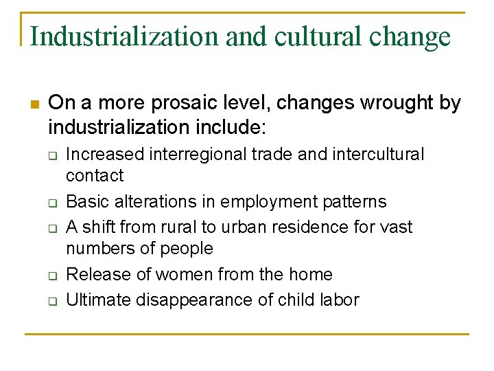 Industrialization and cultural change n On a more prosaic level, changes wrought by industrialization