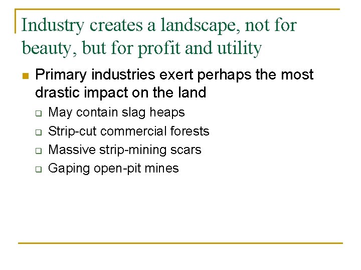 Industry creates a landscape, not for beauty, but for profit and utility n Primary