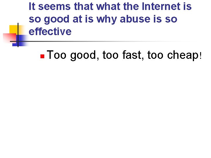 It seems that what the Internet is so good at is why abuse is