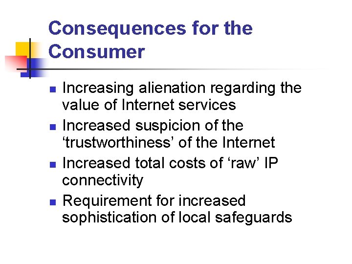 Consequences for the Consumer n n Increasing alienation regarding the value of Internet services