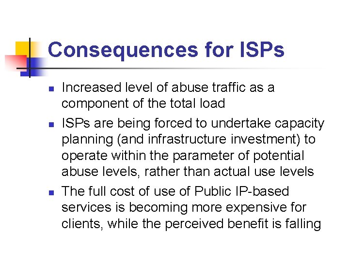 Consequences for ISPs n n n Increased level of abuse traffic as a component