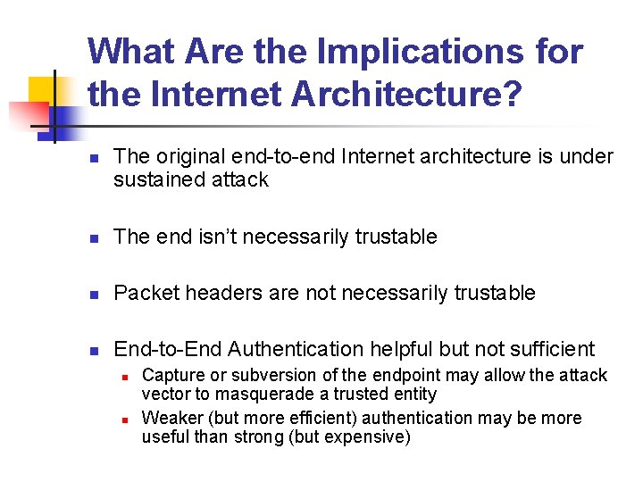 What Are the Implications for the Internet Architecture? n The original end-to-end Internet architecture