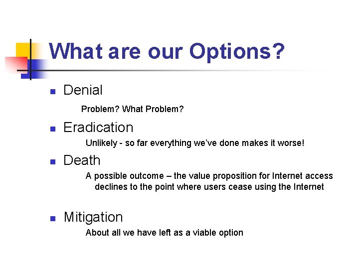 What are our Options? n Denial Problem? What Problem? n Eradication Unlikely - so