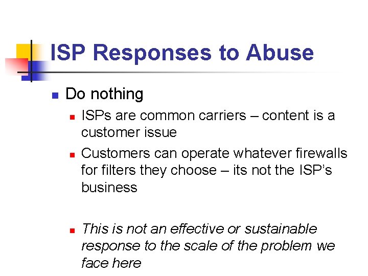 ISP Responses to Abuse n Do nothing n n n ISPs are common carriers