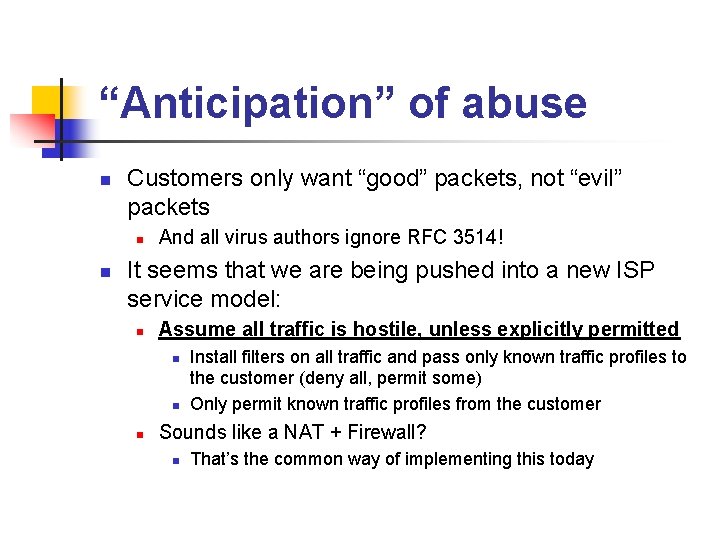 “Anticipation” of abuse n Customers only want “good” packets, not “evil” packets n n