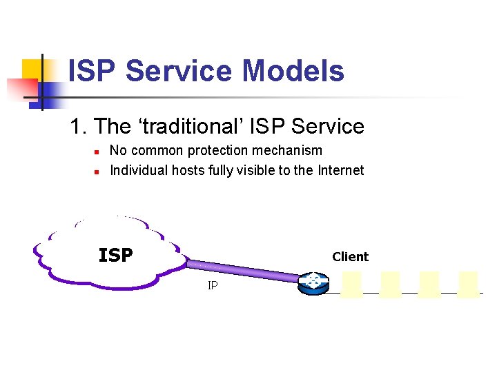 ISP Service Models 1. The ‘traditional’ ISP Service n n No common protection mechanism