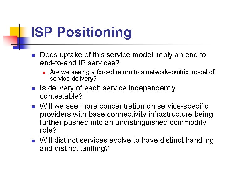 ISP Positioning n Does uptake of this service model imply an end to end-to-end