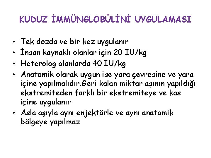 KUDUZ İMMÜNGLOBÜLİNİ UYGULAMASI Tek dozda ve bir kez uygulanır İnsan kaynaklı olanlar için 20 KUDUZ İMMÜNGLOBÜLİNİ UYGULAMASI Tek dozda ve bir kez uygulanır İnsan kaynaklı olanlar için 20