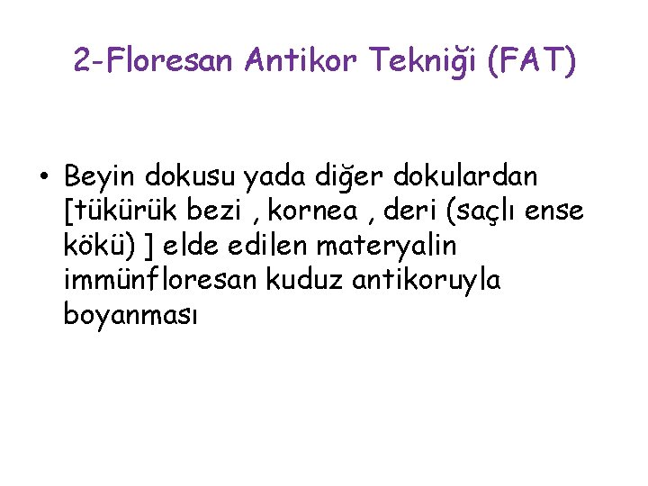 2 -Floresan Antikor Tekniği (FAT) • Beyin dokusu yada diğer dokulardan [tükürük bezi , 2 -Floresan Antikor Tekniği (FAT) • Beyin dokusu yada diğer dokulardan [tükürük bezi ,
