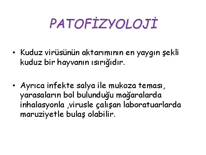 PATOFİZYOLOJİ • Kuduz virüsünün aktarımının en yaygın şekli kuduz bir hayvanın ısırığıdır. • Ayrıca PATOFİZYOLOJİ • Kuduz virüsünün aktarımının en yaygın şekli kuduz bir hayvanın ısırığıdır. • Ayrıca