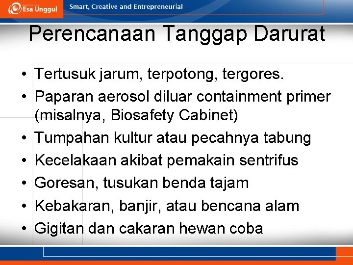 Perencanaan Tanggap Darurat • Tertusuk jarum, terpotong, tergores. • Paparan aerosol diluar containment primer