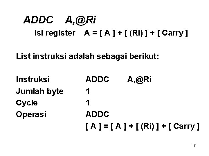 ADDC A, @Ri Isi register A = [ A ] + [ (Ri) ]