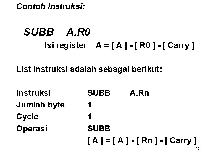 Contoh Instruksi: SUBB A, R 0 Isi register A = [ A ] -