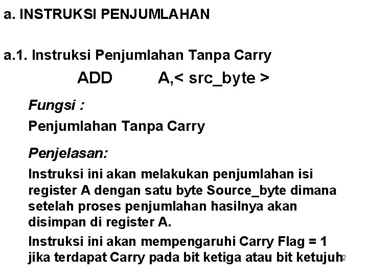 a. INSTRUKSI PENJUMLAHAN a. 1. Instruksi Penjumlahan Tanpa Carry ADD A, < src_byte >
