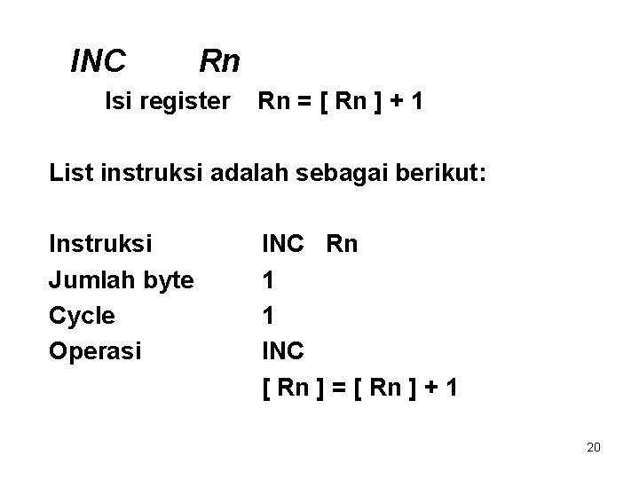 INC Rn Isi register Rn = [ Rn ] + 1 List instruksi adalah