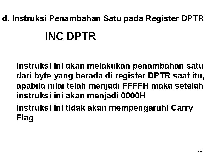 d. Instruksi Penambahan Satu pada Register DPTR INC DPTR Instruksi ini akan melakukan penambahan