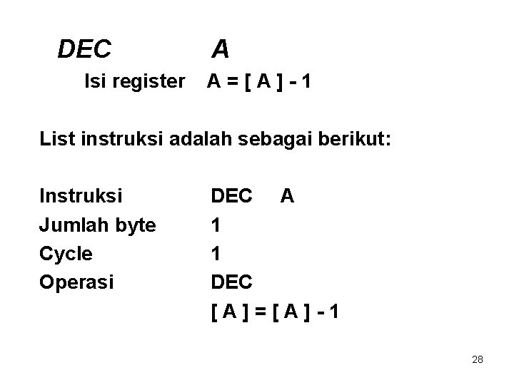 DEC Isi register A A=[A]-1 List instruksi adalah sebagai berikut: Instruksi Jumlah byte Cycle