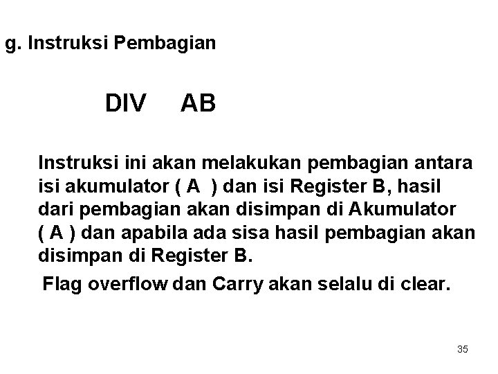 g. Instruksi Pembagian DIV AB Instruksi ini akan melakukan pembagian antara isi akumulator (