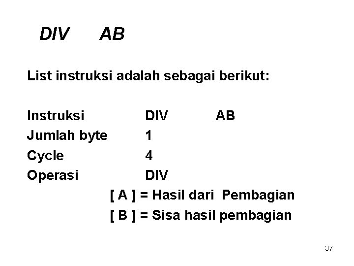 DIV AB List instruksi adalah sebagai berikut: Instruksi Jumlah byte Cycle Operasi DIV AB
