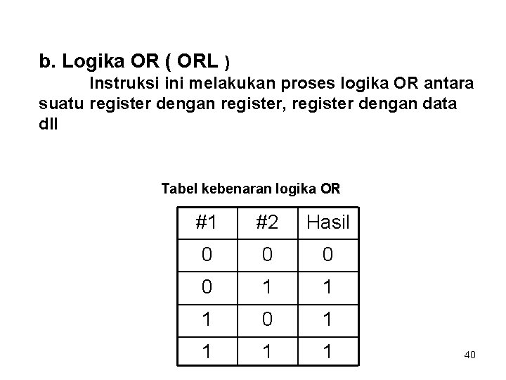 b. Logika OR ( ORL ) Instruksi ini melakukan proses logika OR antara suatu