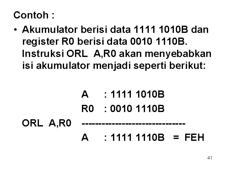 Contoh : • Akumulator berisi data 1111 1010 B dan register R 0 berisi