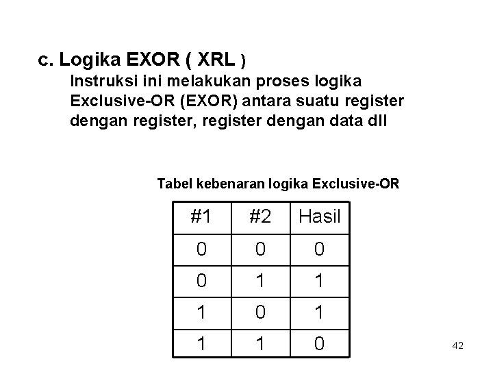 c. Logika EXOR ( XRL ) Instruksi ini melakukan proses logika Exclusive-OR (EXOR) antara