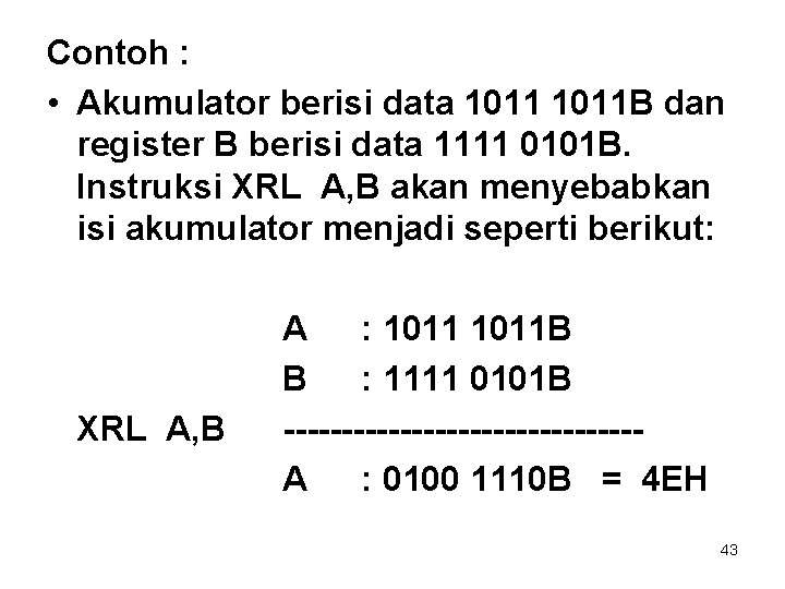 Contoh : • Akumulator berisi data 1011 B dan register B berisi data 1111