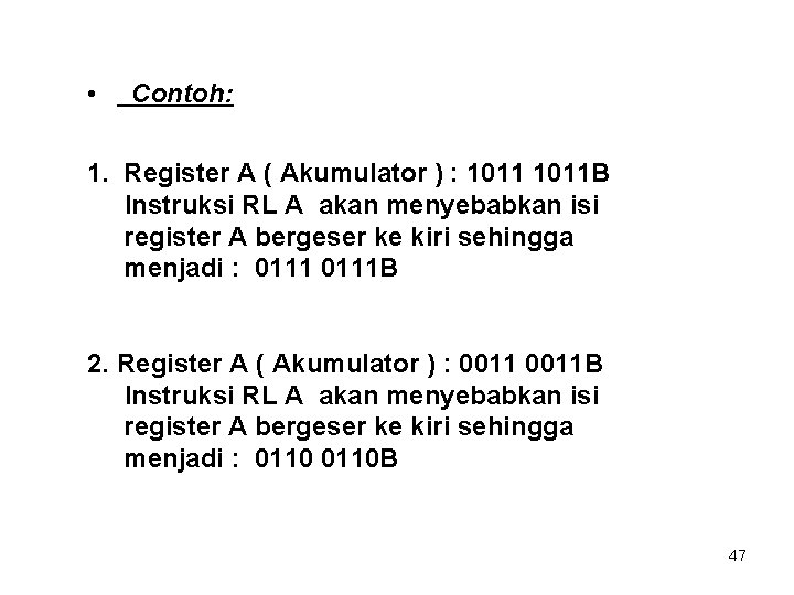  • Contoh: 1. Register A ( Akumulator ) : 1011 B Instruksi RL