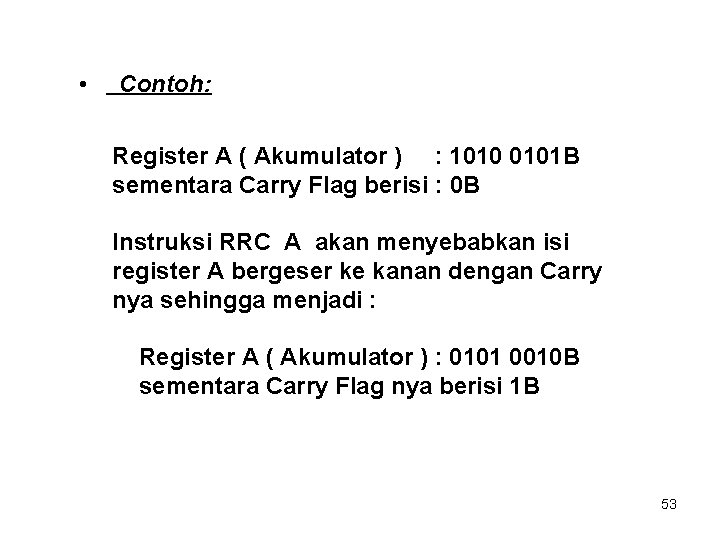  • Contoh: Register A ( Akumulator ) : 1010 0101 B sementara Carry