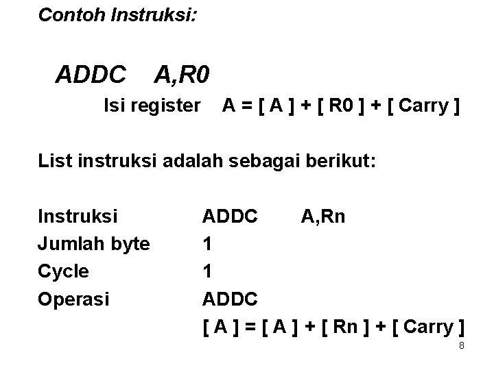 Contoh Instruksi: ADDC A, R 0 Isi register A = [ A ] +