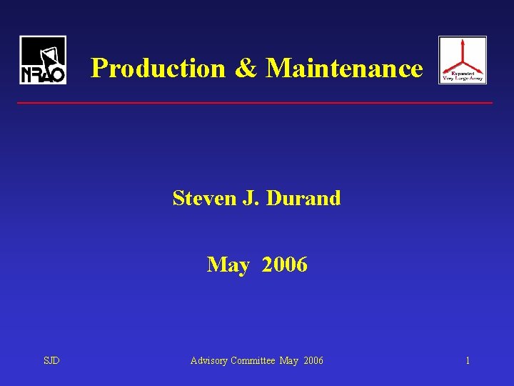 Production & Maintenance Steven J. Durand May 2006 SJD Advisory Committee May 2006 1