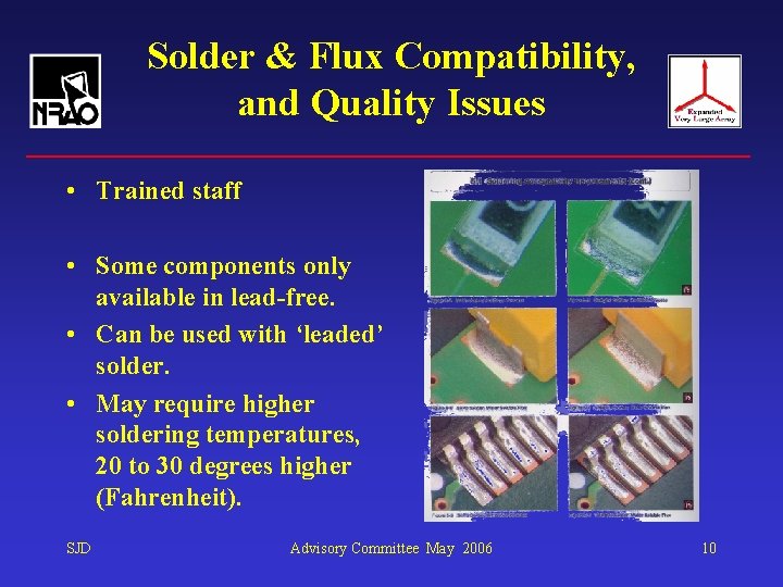 Solder & Flux Compatibility, and Quality Issues • Trained staff • Some components only