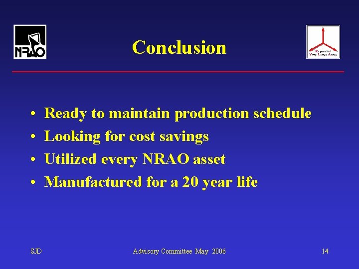 Conclusion • • SJD Ready to maintain production schedule Looking for cost savings Utilized