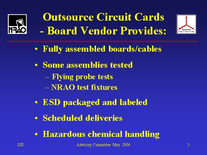 Outsource Circuit Cards - Board Vendor Provides: • Fully assembled boards/cables • Some assemblies