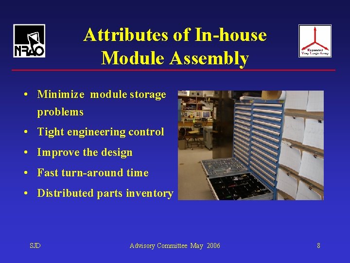 Attributes of In-house Module Assembly • Minimize module storage problems • Tight engineering control